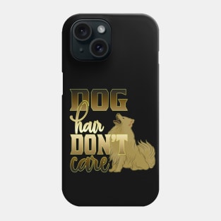 Dog hair don't care Phone Case