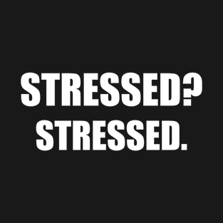 Stressed? Stressed. T-Shirt