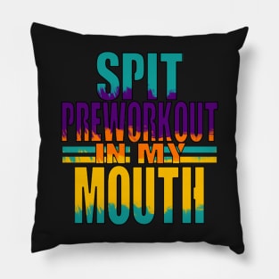 Spit Preworkout In My Mouth Pillow