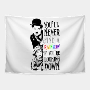 Charlie Chaplin You’ll never find rainbows if you’re looking down. Tapestry