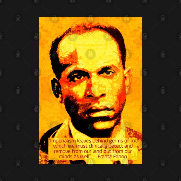 Franz Fanon quote on imperialism by Tony Cisse Art Originals