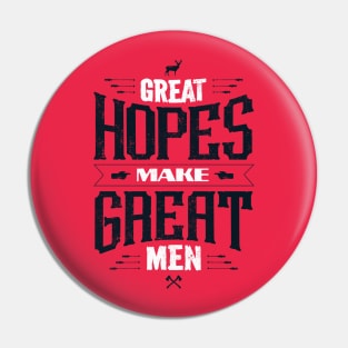 GREAT HOPES MAKE GREAT MEN Pin