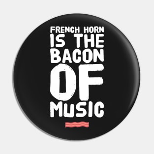 French Horn Is the Bacon of Music Pin