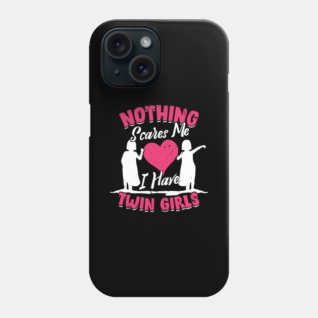 Nothing Scares Me I Have Twin Girls Mother Gift Phone Case by Dolde08