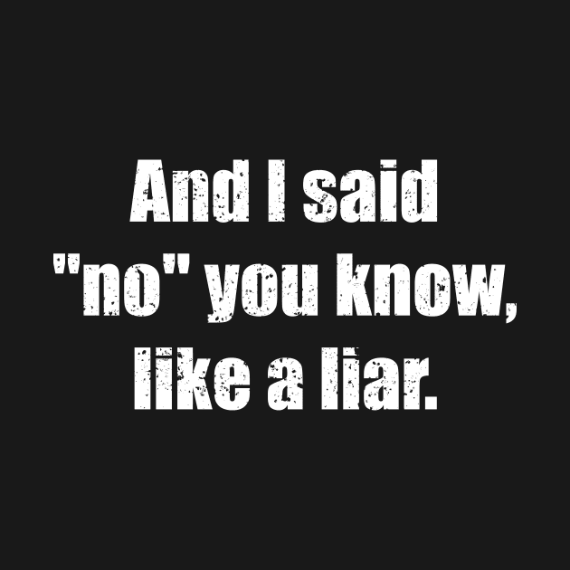 And I said No you know like a liar by amalya