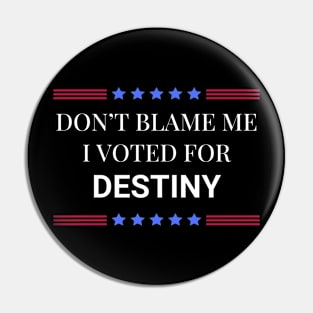 Don't Blame Me I Voted For Destiny Pin