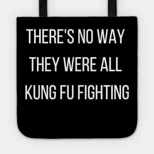 There's No Way They Were All Kung Fu Fighting Tote