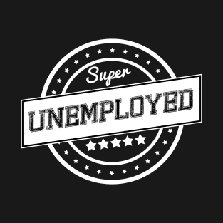 Super unemployed T-Shirt