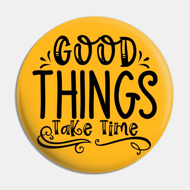 Good Things Take Time Pin by Pixel Poetry