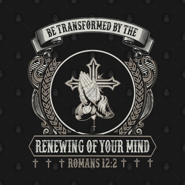 Be Transformed By The Renewing Of Your Mind by Merchweaver