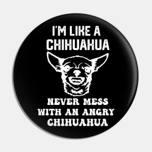 i'm like a chihuahua never mess with an angry chihuahua Pin