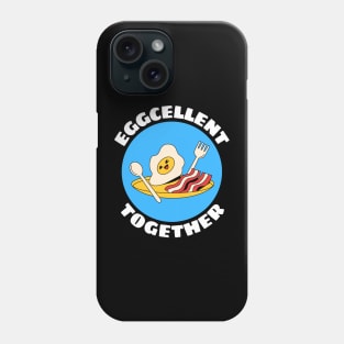 Eggcellent Together | Bacon And Egg Pun Phone Case