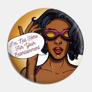 I'm Not Here For Your Entertainment sassy cool retro pop art Pin