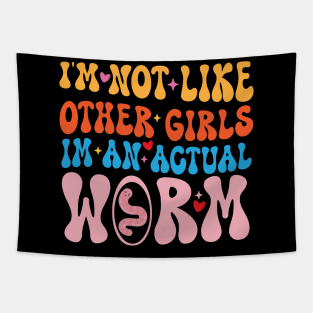 Im Not Like Other Girls Im An Actual Worm Tapestry