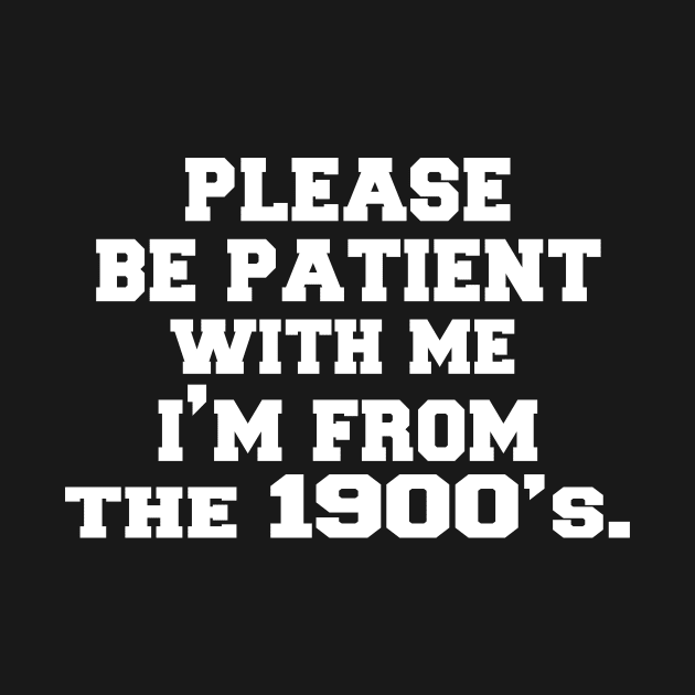 please Be Patient with Me I'm from The 1900s by UrbanCharm