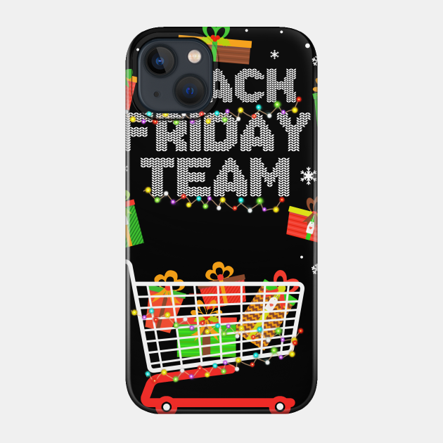 Black Friday Team Shopping Christmas - Black Friday - Phone Case