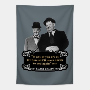 Laurel & Hardy Quotes: 'If Any Of You Cry At My Funeral, I'll Never Speak To You Again' Tapestry