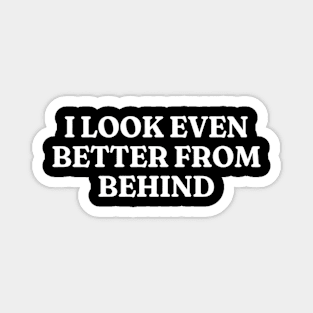 I Look Even Better From Behind, Funny Meme Shirt, Oddly Specific Shirt, Unisex Heavy Cotton Shirt, Funny Y2K T-shirt, Parody Shirt, Meme Tee Magnet