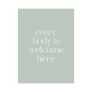 Every Body is Welcome Here T-Shirt