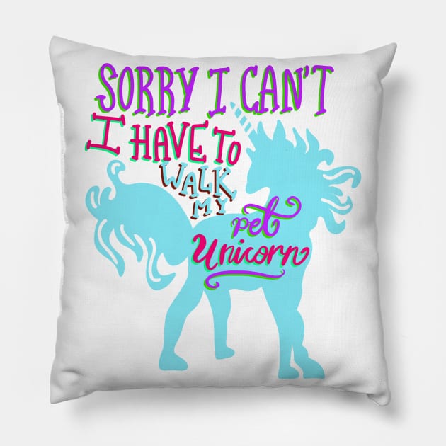 Sorry I Can’t I Have to Walk my Pet Unicorn T-shirt Pillow by PhantomDesign