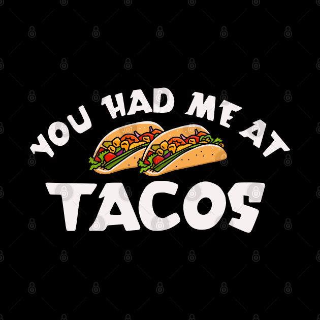 You Had Me At Tacos by okpinsArtDesign