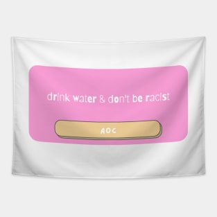 drink water&don't be racist Tapestry