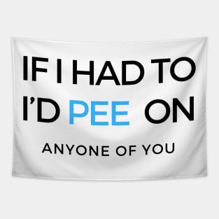 If I Had To I’d Pee On Anyone Of You baby Onesie Tapestry