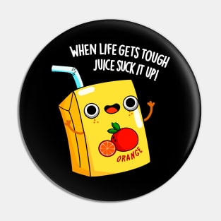 LIfe Gets Tough Just Suck It Up Juice Pun Pin