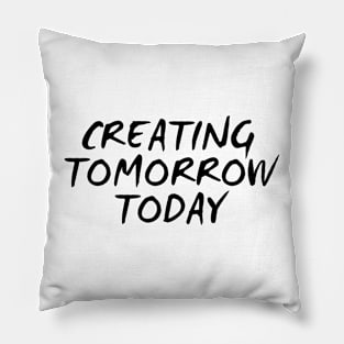 Creating Tomorrow Today Pillow