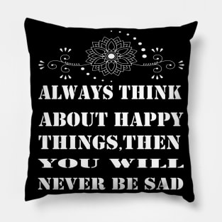 always think about happy things Pillow