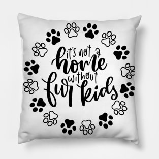 It's Not A Home Without Fur Kids. Funny Dog Or Cat Owner Design For All Dog And Cat Lovers. Pillow