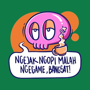 Ngejak Ngopi Malah Ngegame, Bangsat! T-Shirt