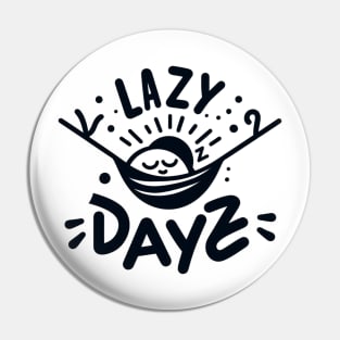 Lazy dayz Pin