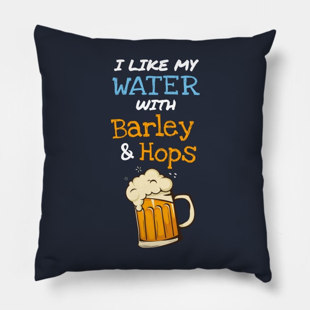 I Like my Water with Barley and Hops Pillow by Printadorable