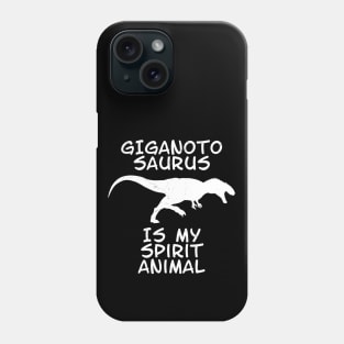 Giganotosaurus is my spirit animal Phone Case