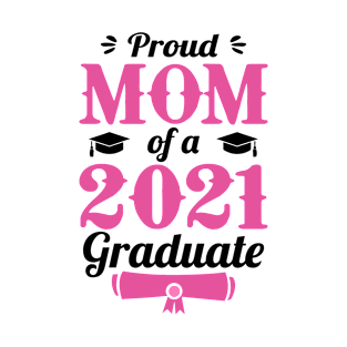 Proud Mom of a Class of 2021 Graduate Senior 21 Graduation T-Shirt