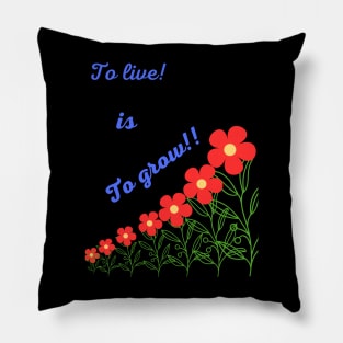 To live is To grow T-shirt Pillow