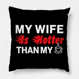 My Wife Is Hotter Than My Coffee Pillow