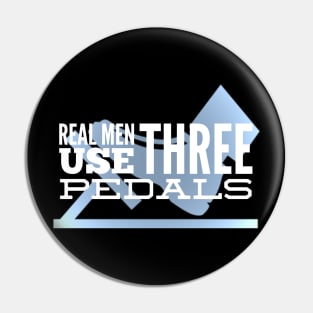 Real Men Use Three Pedals Pin