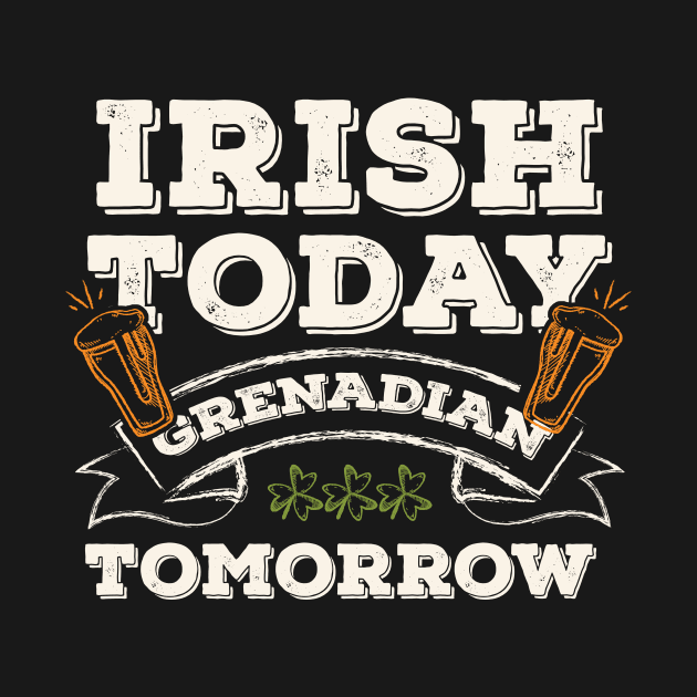Irish Today Grenadian Tomorrow Funny St. Paddy by gaustadabhijot