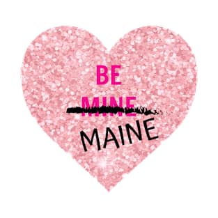 Be Maine for Valentine's Day T-Shirt