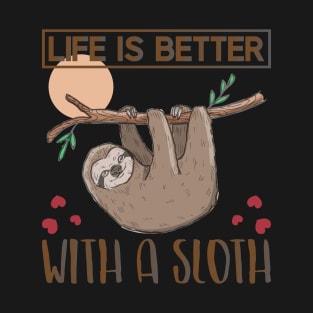 Life is better with a Sloth T-Shirt