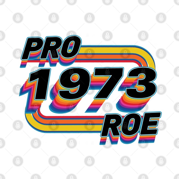 Pro Roe Since 1973 Retro by Luna Lovers