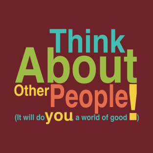 Think about other people T-Shirt