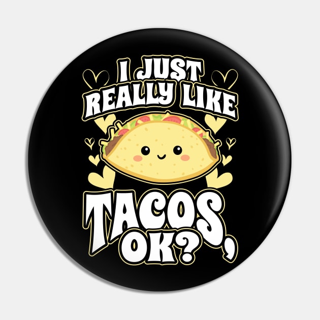 I Just Really Like Tacos OK Mexican Food Lover Pin by aneisha