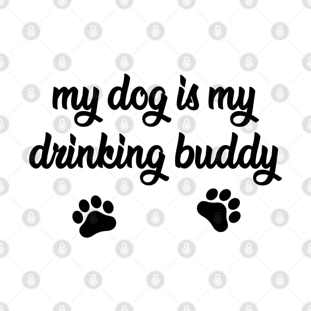 My Dog is My Drinking Buddy - Funny Dog Gift by millersye