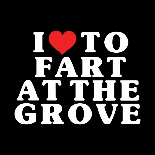 I Heart To Fart At The Grove by Friend Gate