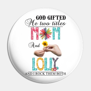 Vintage God Gifted Me Two Titles Mom And Lolly Wildflower Hands Flower Happy Mothers Day Pin