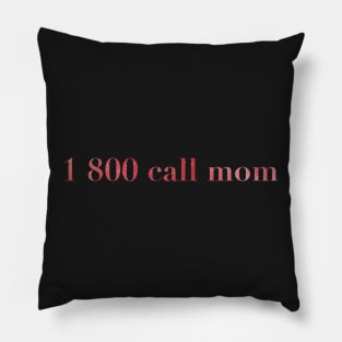 1 800 call mom Pillow