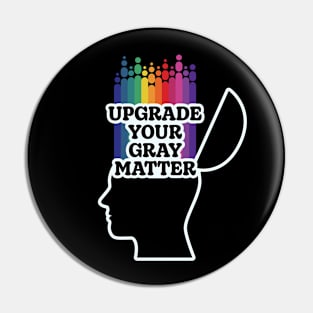 Upgrade Your Gray Matter Pin